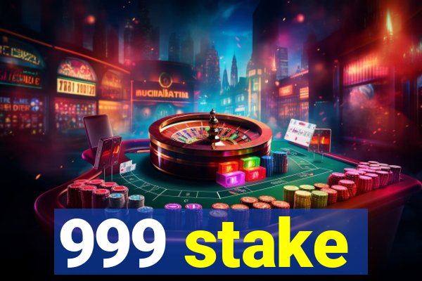 999 stake